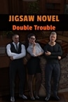 Jigsaw Novel - Double Trouble